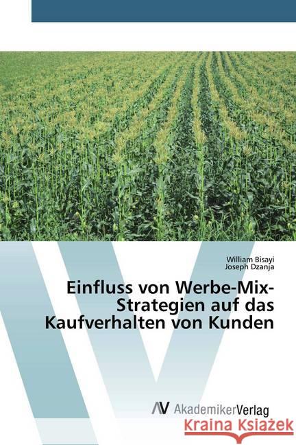 Einfluss von Werbe-Mix-Strategien auf das Kaufverhalten von Kunden Bisayi, William; Dzanja, Joseph 9786200658500