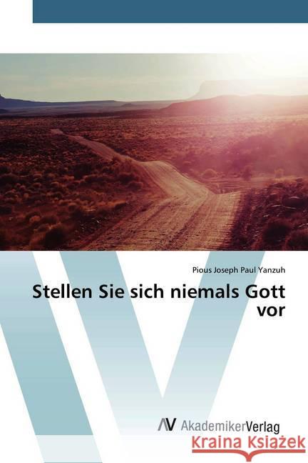 Stellen Sie sich niemals Gott vor Yanzuh, Pious Joseph Paul 9786200658630 AV Akademikerverlag