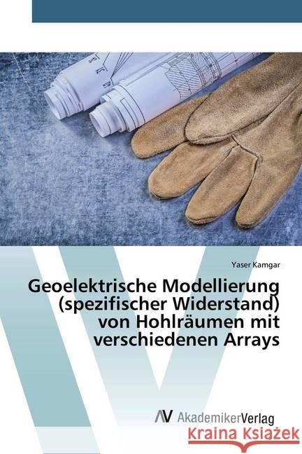 Geoelektrische Modellierung (spezifischer Widerstand) von Hohlräumen mit verschiedenen Arrays Kamgar, Yaser 9786200659217