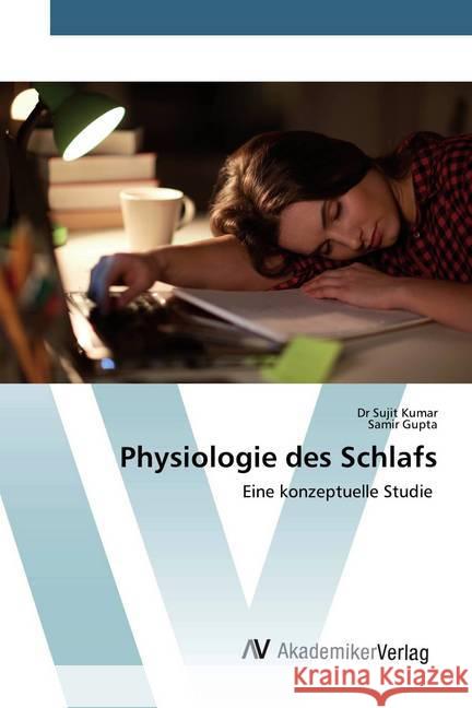 Physiologie des Schlafs : Eine konzeptuelle Studie Kumar, Dr Sujit; Gupta, Samir 9786200659859 AV Akademikerverlag