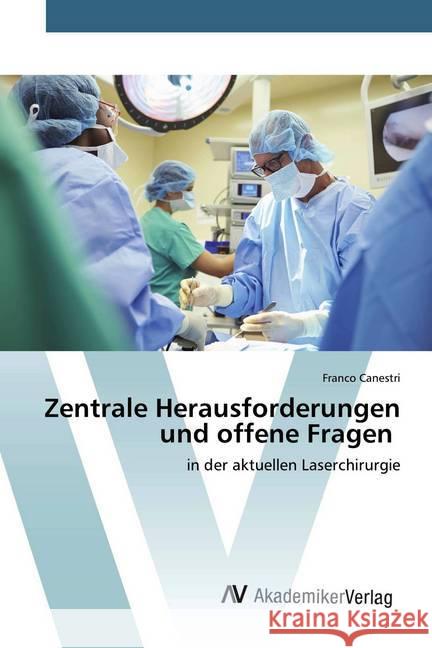 Zentrale Herausforderungen und offene Fragen : in der aktuellen Laserchirurgie Canestri, Franco 9786200660404