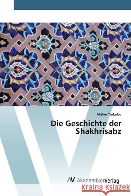 Die Geschichte der Shakhrisabz Yarkulov, Alisher 9786200660589 AV Akademikerverlag