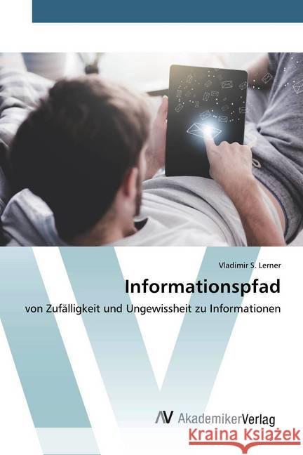 Informationspfad : von Zufälligkeit und Ungewissheit zu Informationen Lerner, Vladimir S. 9786200660725 AV Akademikerverlag