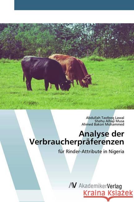 Analyse der Verbraucherpräferenzen : für Rinder-Attribute in Nigeria Lawal, Abdullah Taofeeq; Alhaji Musa, Shehu; Bakori Mohammed, Ahmed 9786200661227