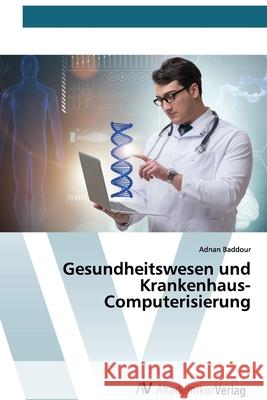 Gesundheitswesen und Krankenhaus-Computerisierung Adnan Baddour 9786200661456