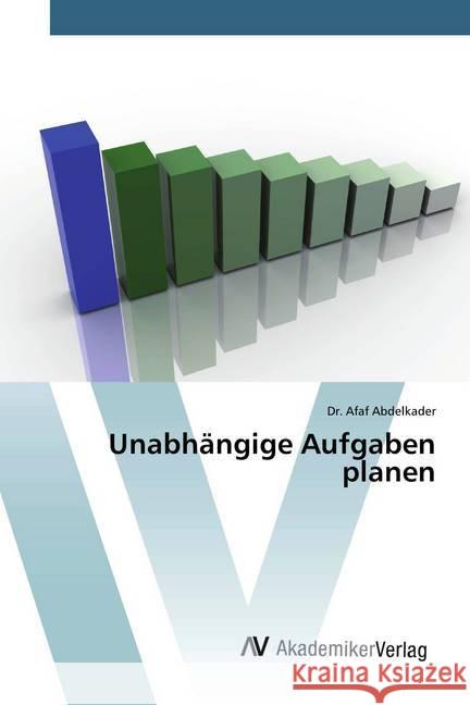 Unabhängige Aufgaben planen Abdelkader, Afaf 9786200662408