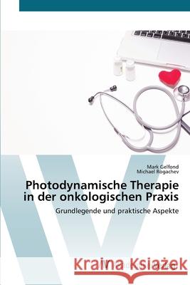Photodynamische Therapie in der onkologischen Praxis Mark Gelfond, Michael Rogachev 9786200662750