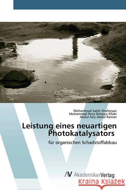 Leistung eines neuartigen Photokatalysators : für organischen Schadstoffabbau Shafeeyan, Mohammad Saleh; Delsouz Khaki, Mohammad Reza; Abdul Raman, Abdul Aziz 9786200662835