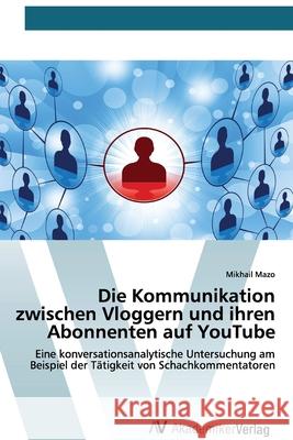 Die Kommunikation zwischen Vloggern und ihren Abonnenten auf YouTube Mazo, Mikhail 9786200663146