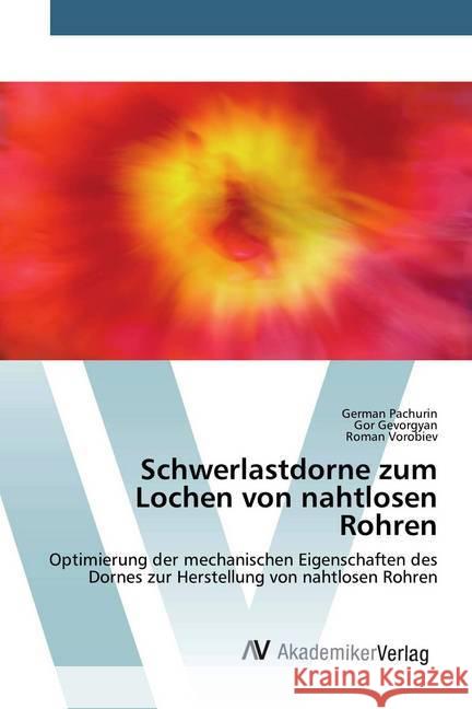 Schwerlastdorne zum Lochen von nahtlosen Rohren : Optimierung der mechanischen Eigenschaften des Dornes zur Herstellung von nahtlosen Rohren Pachurin, German; Gevorgyan, Gor; Vorobiev, Roman 9786200663405