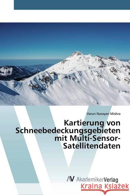 Kartierung von Schneebedeckungsgebieten mit Multi-Sensor-Satellitendaten Mishra, Varun Narayan 9786200663535