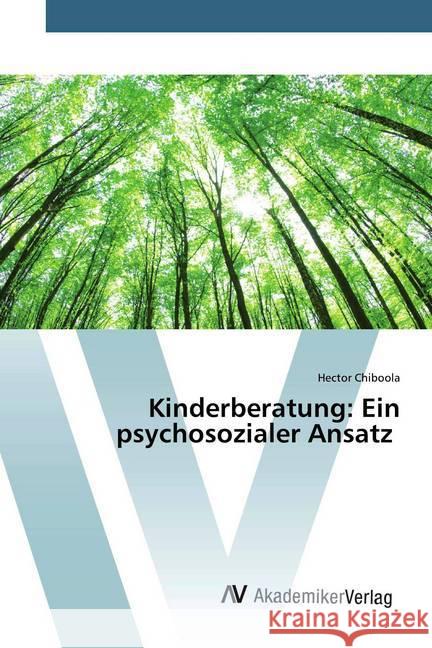 Kinderberatung: Ein psychosozialer Ansatz Chiboola, Hector 9786200663702