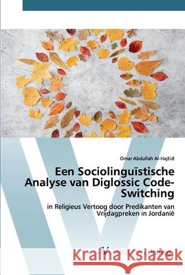 Een Sociolinguïstische Analyse van Diglossic Code-Switching Abdullah Al-Hajeid, Omar 9786200666048 AV Akademikerverlag