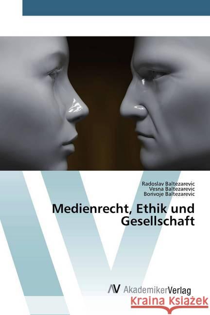 Medienrecht, Ethik und Gesellschaft Baltezarevic, Radoslav; Baltezarevic, Vesna; Baltezarevic, Borivoje 9786200666529