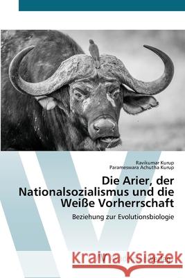 Die Arier, der Nationalsozialismus und die Weiße Vorherrschaft Ravikumar Kurup, Parameswara Achutha Kurup 9786200667410 AV Akademikerverlag