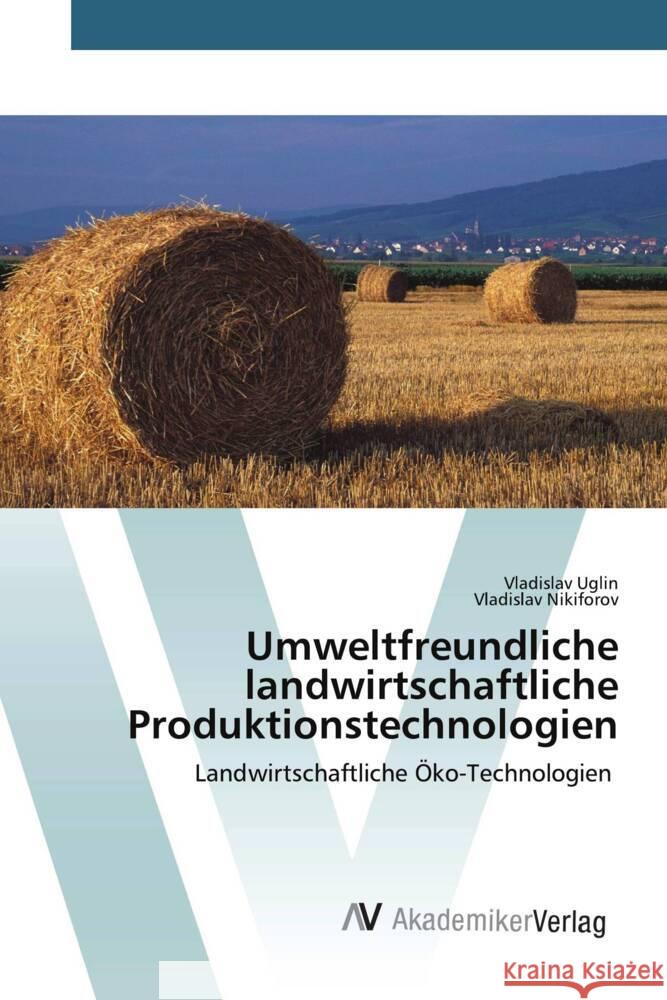 Umweltfreundliche landwirtschaftliche Produktionstechnologien Uglin, Vladislav, Nikiforov, Vladislav 9786200667540 AV Akademikerverlag