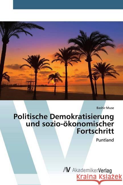 Politische Demokratisierung und sozio-ökonomischer Fortschritt : Puntland Muse, Bashir 9786200667984