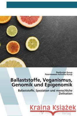 Ballaststoffe, Veganismus, Genomik und Epigenomik Ravikumar Kurup, Parameswara Achutha Kurup 9786200668523 AV Akademikerverlag