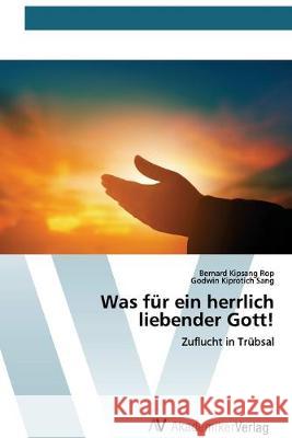 Was für ein herrlich liebender Gott! Bernard Kipsang Rop, Godwin Kiprotich Sang 9786200669148 AV Akademikerverlag