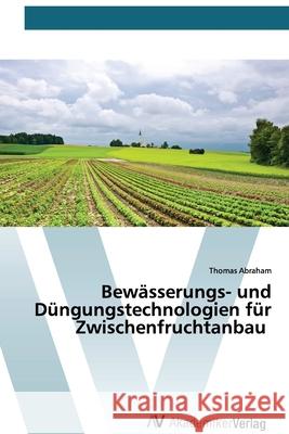 Bewässerungs- und Düngungstechnologien für Zwischenfruchtanbau Abraham, Thomas 9786200669520 AV Akademikerverlag