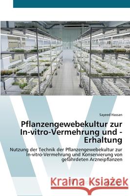 Pflanzengewebekultur zur In-vitro-Vermehrung und -Erhaltung Hassan, Sayeed 9786200670250