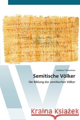 Semitische Völker : Die Bildung der semitischen Völker Tikhomirov, Andrew 9786200670328 AV Akademikerverlag