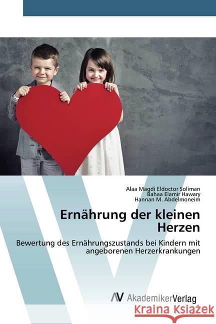 Ernährung der kleinen Herzen : Bewertung des Ernährungszustands bei Kindern mit angeborenen Herzerkrankungen Magdi Eldoctor Soliman, Alaa; Elamir Hawary, Bahaa; Abdelmoneim, Hannan M. 9786200670403