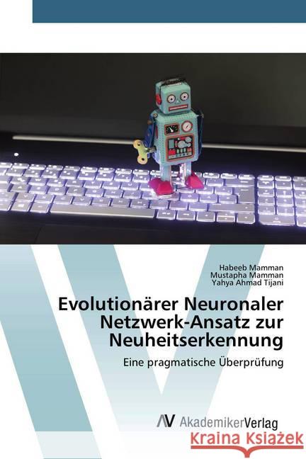 Evolutionärer Neuronaler Netzwerk-Ansatz zur Neuheitserkennung : Eine pragmatische Überprüfung Mamman, Habeeb; Mamman, Mustapha; Ahmad Tijani, Yahya 9786200670496