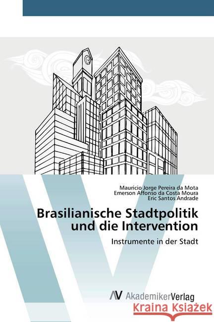 Brasilianische Stadtpolitik und die Intervention : Instrumente in der Stadt Mota, Mauricio Jorge Pereira da; Costa Moura, Emerson Affonso da; Andrade, Eric Santos 9786200670557