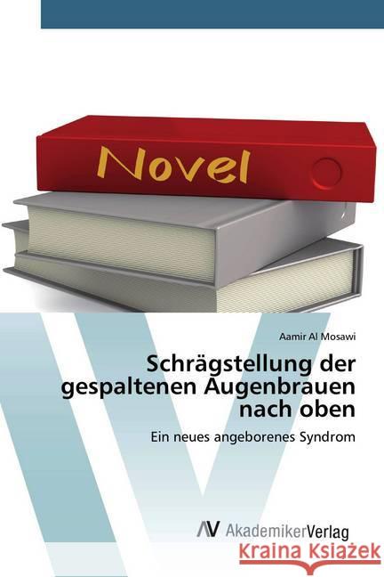 Schrägstellung der gespaltenen Augenbrauen nach oben : Ein neues angeborenes Syndrom Al Mosawi, Aamir 9786200670670 AV Akademikerverlag