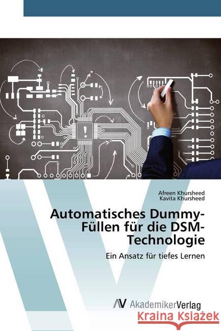 Automatisches Dummy-Füllen für die DSM-Technologie : Ein Ansatz für tiefes Lernen Khursheed, Afreen; Khursheed, Kavita 9786200670847