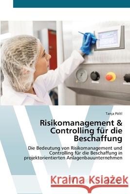 Risikomanagement & Controlling für die Beschaffung Tanja Pöltl 9786200672117 AV Akademikerverlag