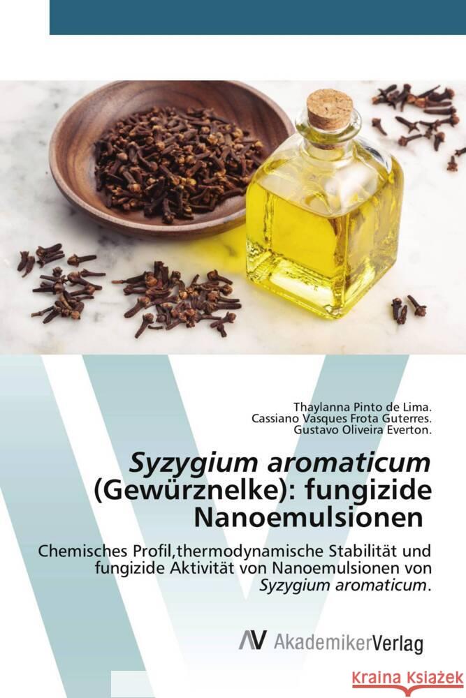 Syzygium aromaticum (Gewürznelke): fungizide Nanoemulsionen de Lima, Thaylanna Pinto, Guterres, Cassiano Vasques Frota, Everton, Gustavo Oliveira 9786200672278