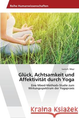 Glück, Achtsamkeit und Affektivität durch Yoga Mayr, Lucia E. 9786200672292 AV Akademikerverlag