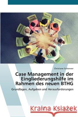 Case Management in der Eingliederungshilfe im Rahmen des neuen BTHG Christiane Schlenner 9786200672407