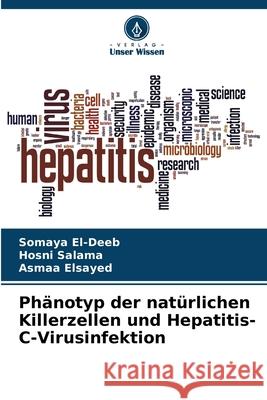 Phänotyp der natürlichen Killerzellen und Hepatitis-C-Virusinfektion El-Deeb, Somaya, Salama, Hosni, Elsayed, Asmaa 9786200672490