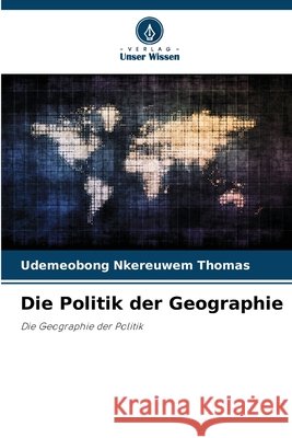 Die Politik der Geographie THOMAS, UDEMEOBONG NKEREUWEM 9786200674012 Verlag Unser Wissen