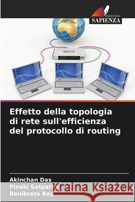 Effetto della topologia di rete sull'efficienza del protocollo di routing Das, Akinchan, Satpathy, Pinaki, Bag, Banibrata 9786200676894