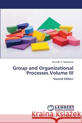 Group and Organizational Processes.Volume III Mackenzie, Kenneth D. 9786200677334