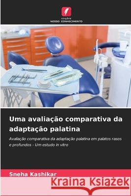 Uma avaliação comparativa da adaptação palatina Kashikar, Sneha 9786200677679