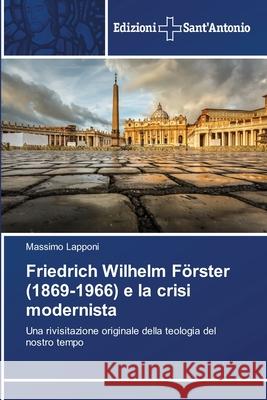 Friedrich Wilhelm Förster (1869-1966) e la crisi modernista Lapponi, Massimo 9786200678874