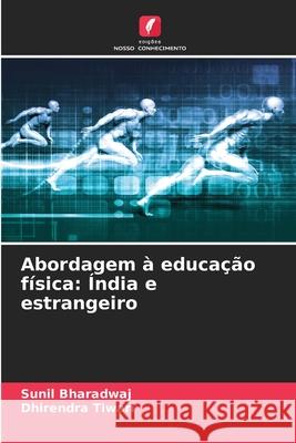 Abordagem à educação física: Índia e estrangeiro Bharadwaj, Sunil, Tiwari, Dhirendra 9786200684349 Edições Nosso Conhecimento