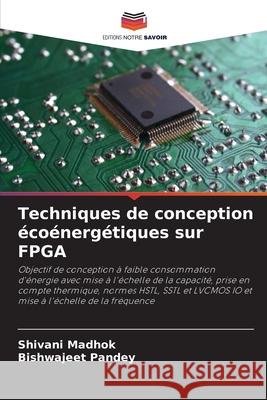 Techniques de conception écoénergétiques sur FPGA Madhok, Shivani, Pandey, Bishwajeet 9786200684417