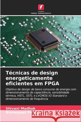 Técnicas de design energeticamente eficientes em FPGA Madhok, Shivani, Pandey, Bishwajeet 9786200684523