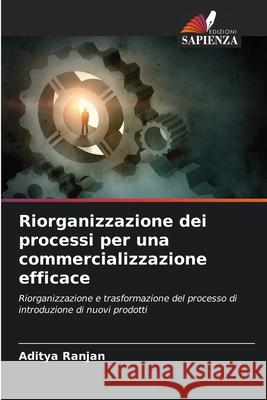 Riorganizzazione dei processi per una commercializzazione efficace Ranjan, Aditya 9786200685032