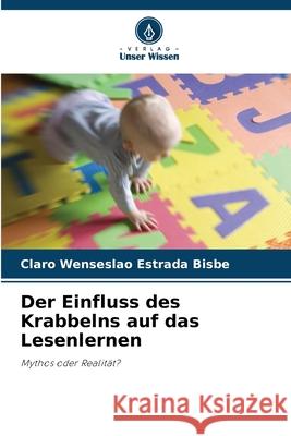 Der Einfluss des Krabbelns auf das Lesenlernen Bisbe, Claro Wenseslao Estrada 9786200685643 Verlag Unser Wissen