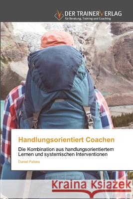 Handlungsorientiert Coachen Pallaks, Daniel 9786200685919 Trainerverlag