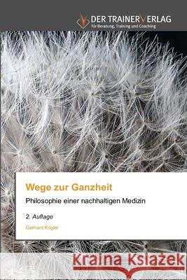 Wege zur Ganzheit Kögler, Gerhard 9786200686008 Trainerverlag
