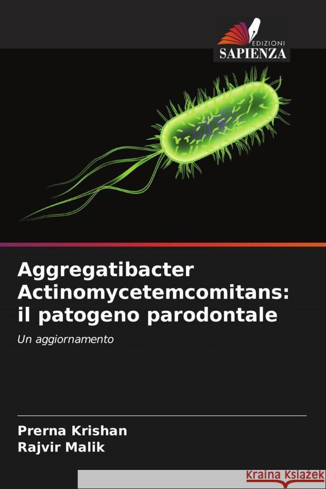 Aggregatibacter Actinomycetemcomitans: il patogeno parodontale Krishan, Prerna, Malik, Rajvir 9786200686763