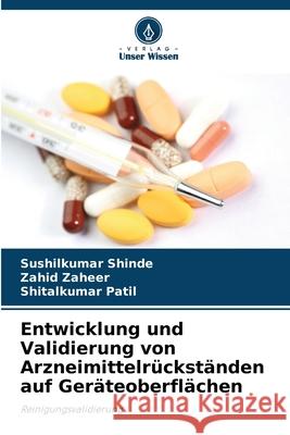 Entwicklung und Validierung von Arzneimittelrückständen auf Geräteoberflächen Shinde, Sushilkumar, Zaheer, Zahid, Patil, Shitalkumar 9786200687487